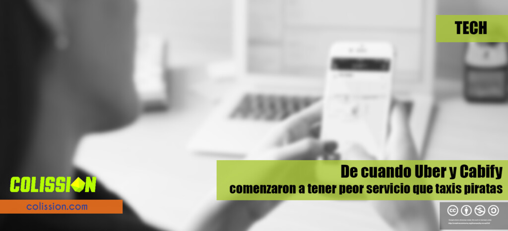 De cuando Uber y Cabify comenzaron a tener peor servicio que sitio de taxis piratas