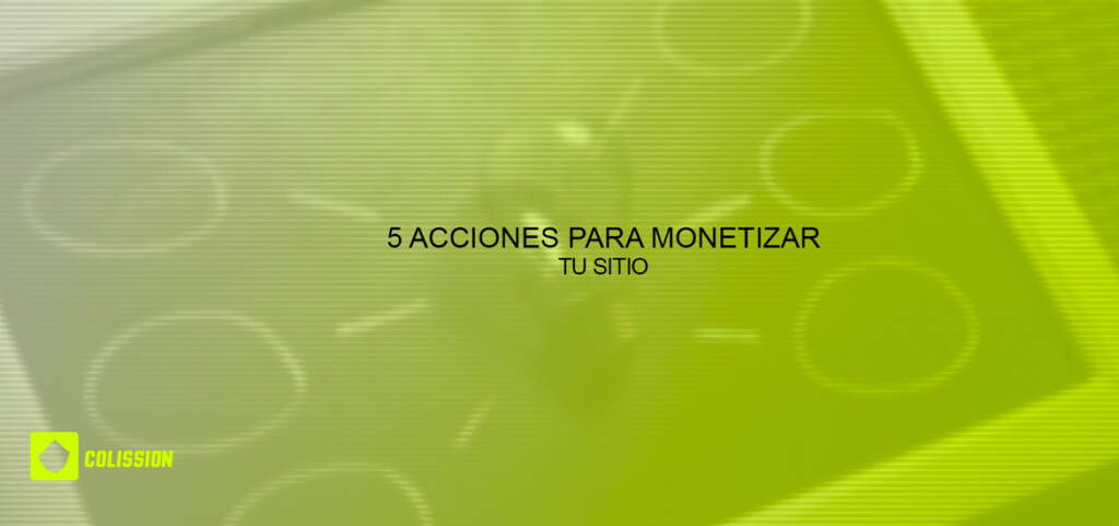 5 acciones para monetizar tu sitio