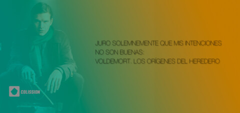 Juro solemnemente que mis intenciones no son buenas. Voldemort Los Orígenes del Heredero