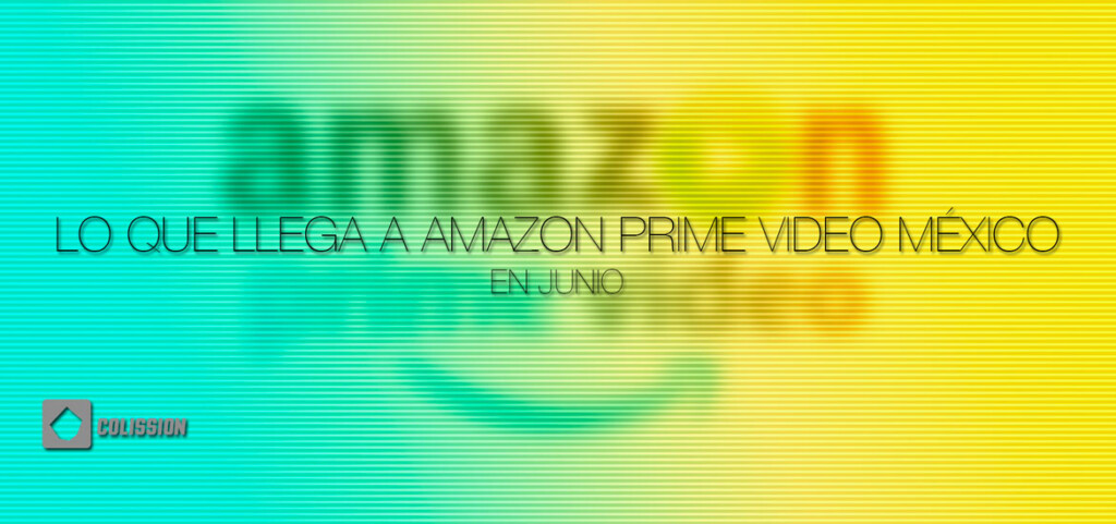 Lo que llega a amazon prime video Mexico en Junio de 2019