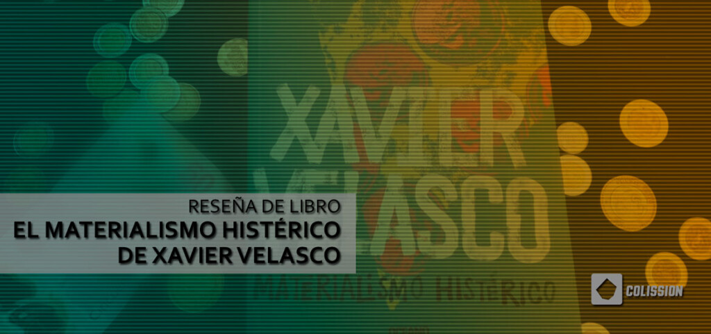El materialismo histérico de Xavier Velasco