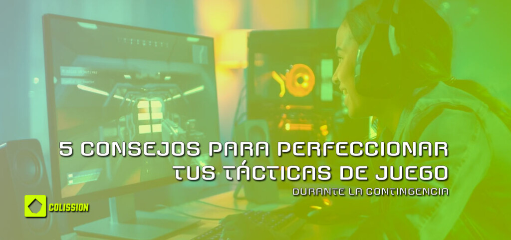 5 consejos para mejorar tus tacticas de juego durante la contingencia